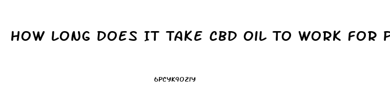 How Long Does It Take Cbd Oil To Work For Pain