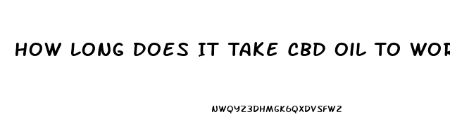 How Long Does It Take Cbd Oil To Work