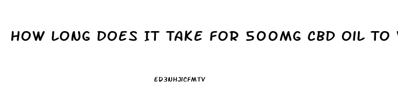 How Long Does It Take For 500mg Cbd Oil To Work