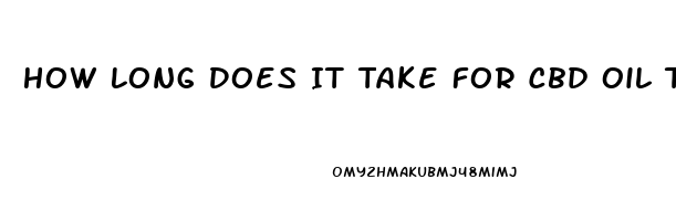 How Long Does It Take For Cbd Oil To Atart Working On Pain