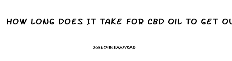 How Long Does It Take For Cbd Oil To Get Out Of Your System