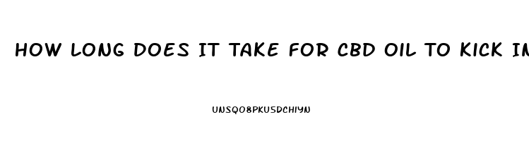 How Long Does It Take For Cbd Oil To Kick In