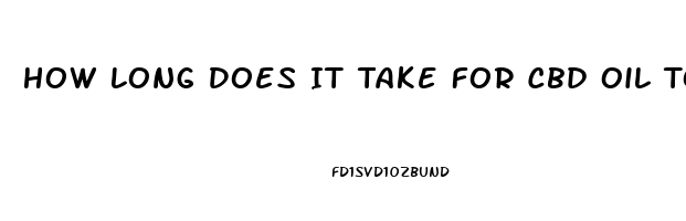 How Long Does It Take For Cbd Oil To Kick In
