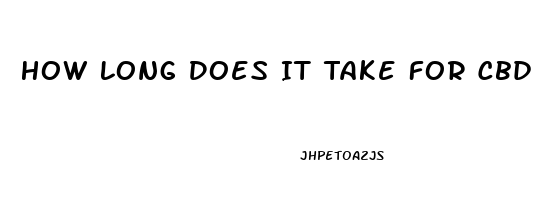 How Long Does It Take For Cbd Oil To Kick In