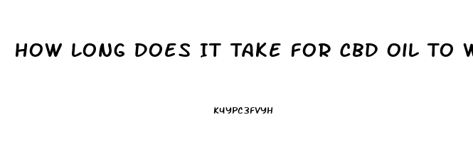 How Long Does It Take For Cbd Oil To Work On Arthriitis