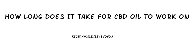 How Long Does It Take For Cbd Oil To Work On Cancer