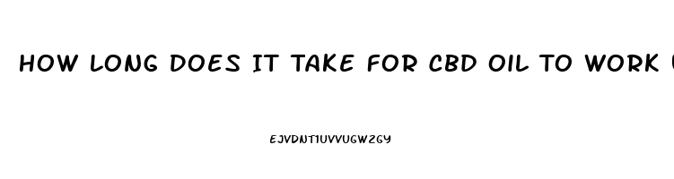 How Long Does It Take For Cbd Oil To Work Under The Tongue