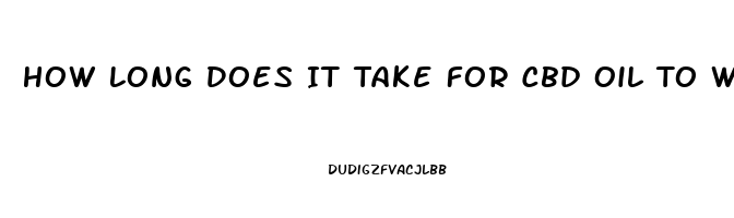 How Long Does It Take For Cbd Oil To Work