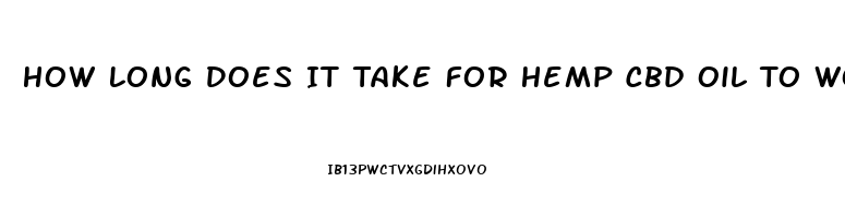 How Long Does It Take For Hemp Cbd Oil To Work