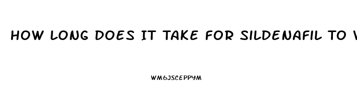 How Long Does It Take For Sildenafil To Work Out Of Your System