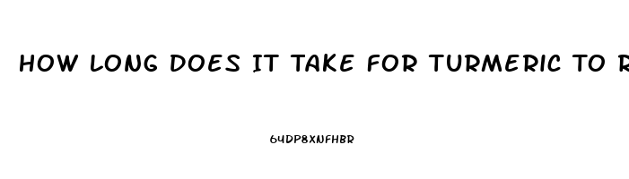 How Long Does It Take For Turmeric To Relieve Pain