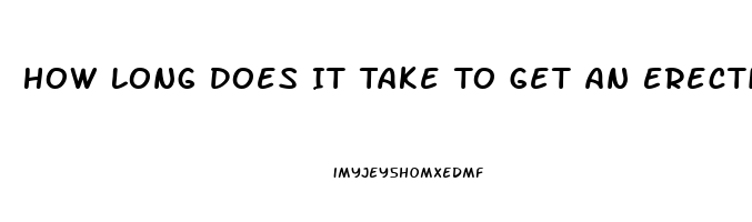 How Long Does It Take To Get An Erection