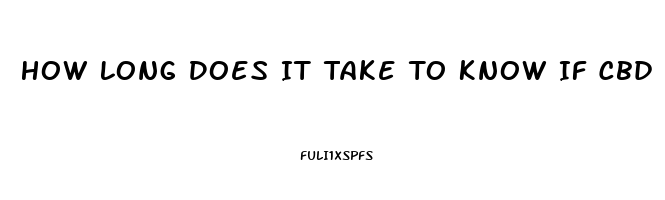 How Long Does It Take To Know If Cbd Oil Will Work