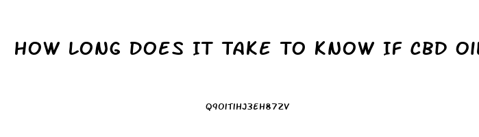 How Long Does It Take To Know If Cbd Oil Will Work