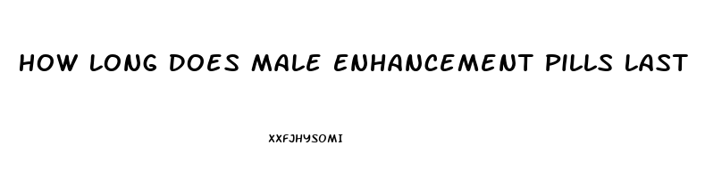 How Long Does Male Enhancement Pills Last