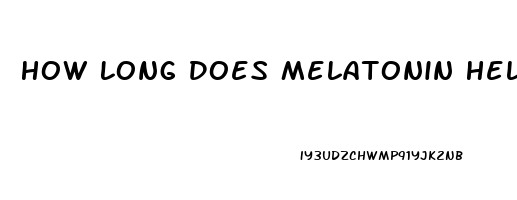 How Long Does Melatonin Help You Sleep