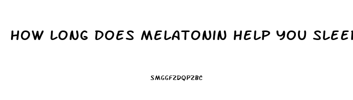 How Long Does Melatonin Help You Sleep