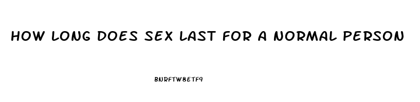 How Long Does Sex Last For A Normal Person