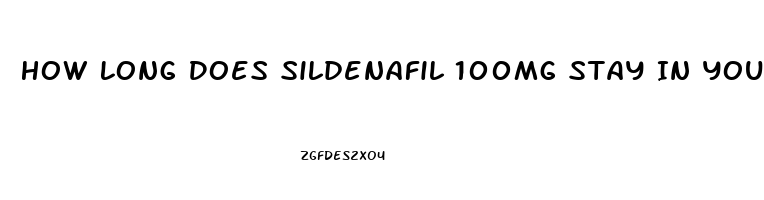 How Long Does Sildenafil 100mg Stay In Your System