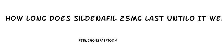 How Long Does Sildenafil 25mg Last Untilo It Wears Off