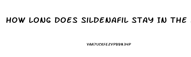 How Long Does Sildenafil Stay In The System