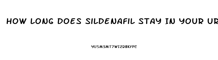 How Long Does Sildenafil Stay In Your Urine