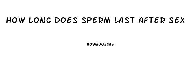 How Long Does Sperm Last After Sex