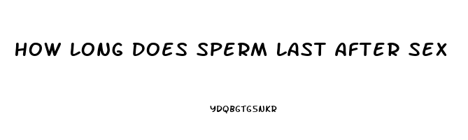 How Long Does Sperm Last After Sex