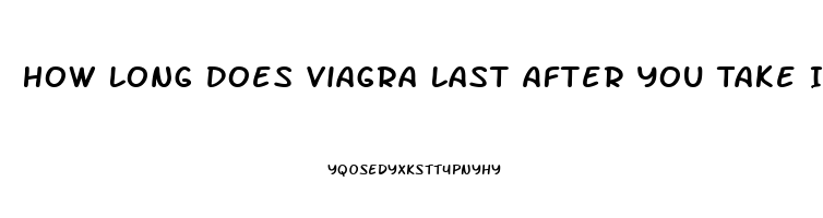 How Long Does Viagra Last After You Take It