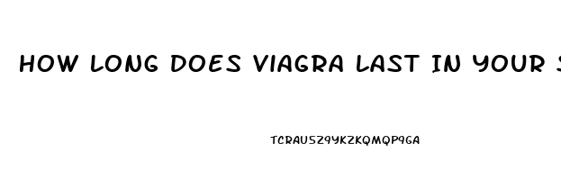 How Long Does Viagra Last In Your System