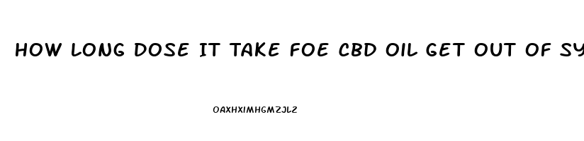 How Long Dose It Take Foe Cbd Oil Get Out Of System