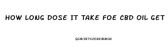 How Long Dose It Take Foe Cbd Oil Get Out Of System