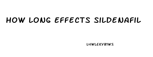How Long Effects Sildenafil
