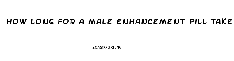 How Long For A Male Enhancement Pill Take To Leave System