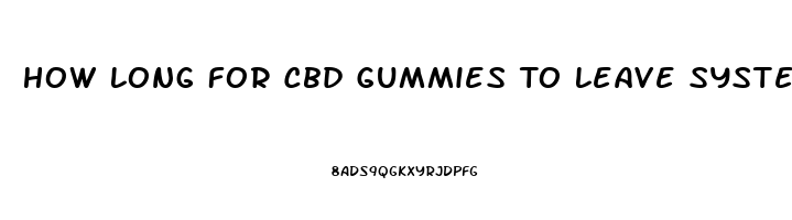 How Long For Cbd Gummies To Leave System