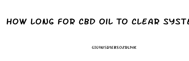 How Long For Cbd Oil To Clear System