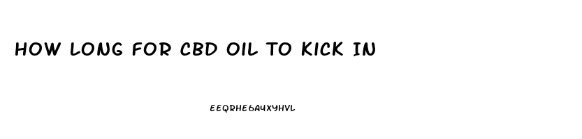 How Long For Cbd Oil To Kick In