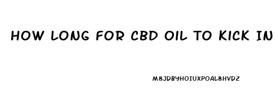 How Long For Cbd Oil To Kick In Reddit