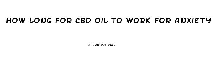 How Long For Cbd Oil To Work For Anxiety