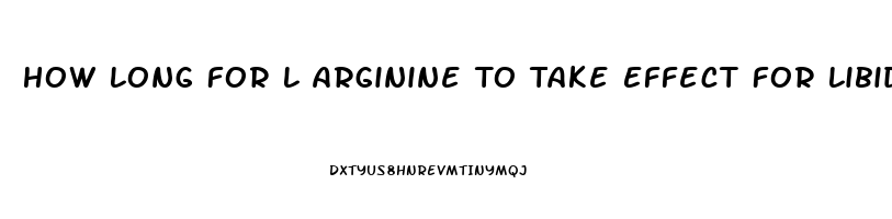 How Long For L Arginine To Take Effect For Libido