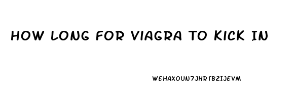 How Long For Viagra To Kick In