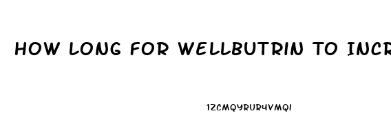 How Long For Wellbutrin To Increase Libido