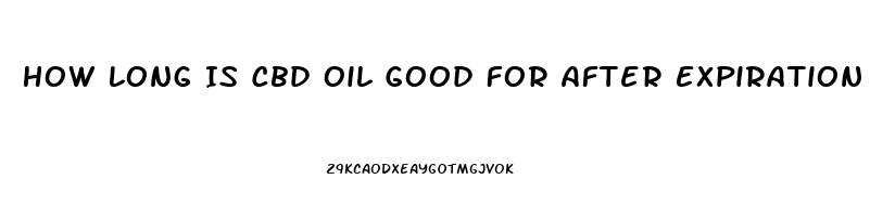 How Long Is Cbd Oil Good For After Expiration Date