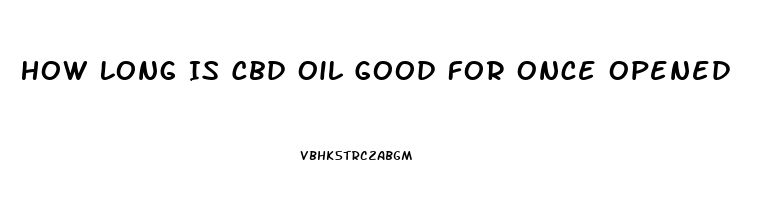 How Long Is Cbd Oil Good For Once Opened