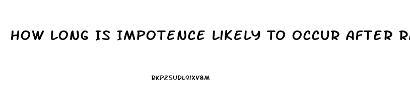 How Long Is Impotence Likely To Occur After Radiation Treatment For Prostate Cancer