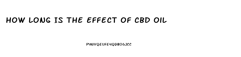 How Long Is The Effect Of Cbd Oil