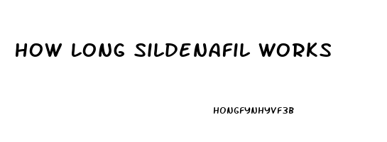 How Long Sildenafil Works