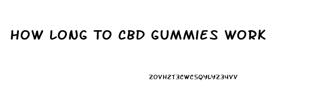 How Long To Cbd Gummies Work