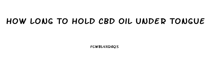 How Long To Hold Cbd Oil Under Tongue