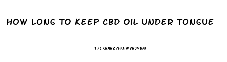 How Long To Keep Cbd Oil Under Tongue